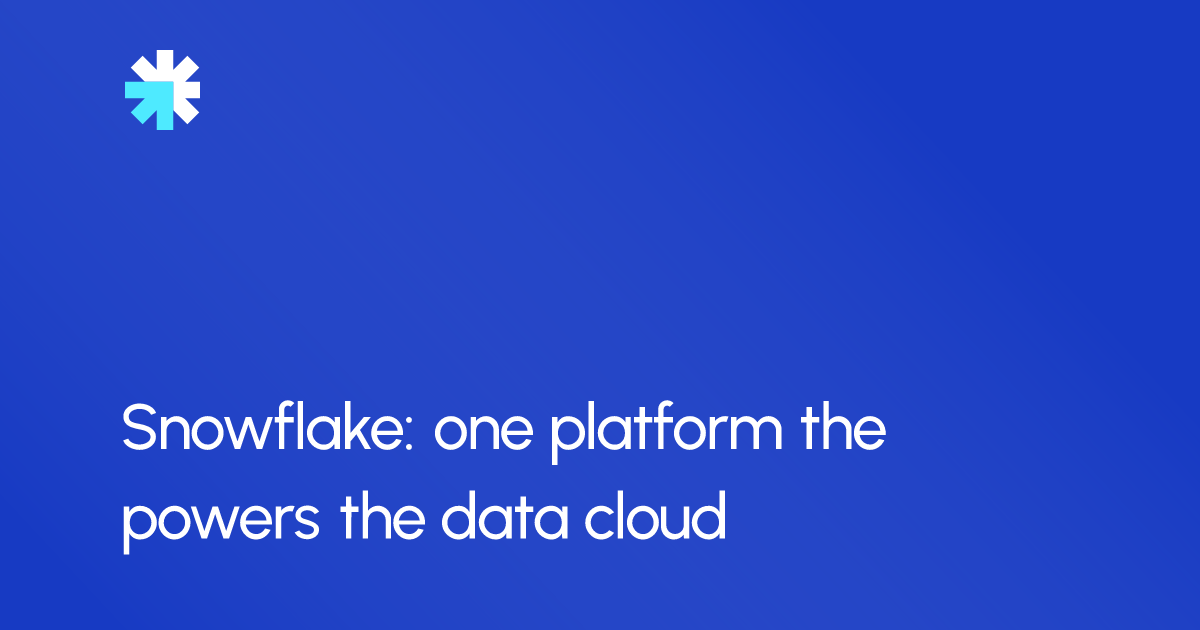 Snowflake: one platform the powers the data cloud